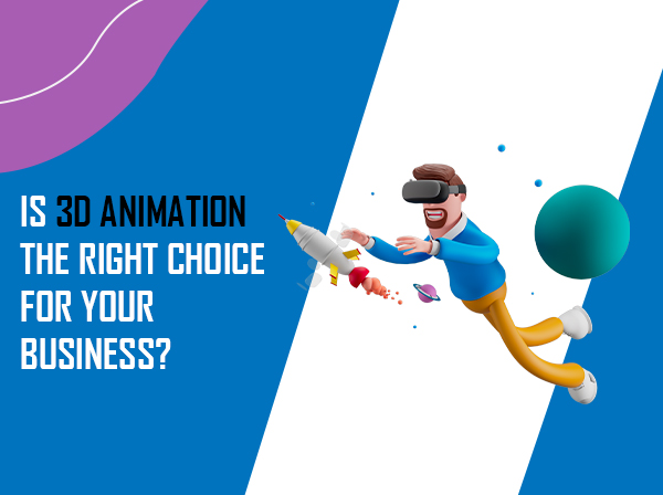 Is 3D Animation the Right Choice for Your Business?