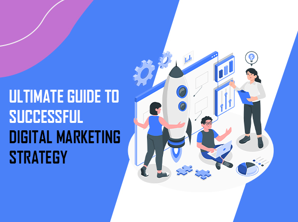 Ultimate Guide to Successful Digital Marketing Strategy